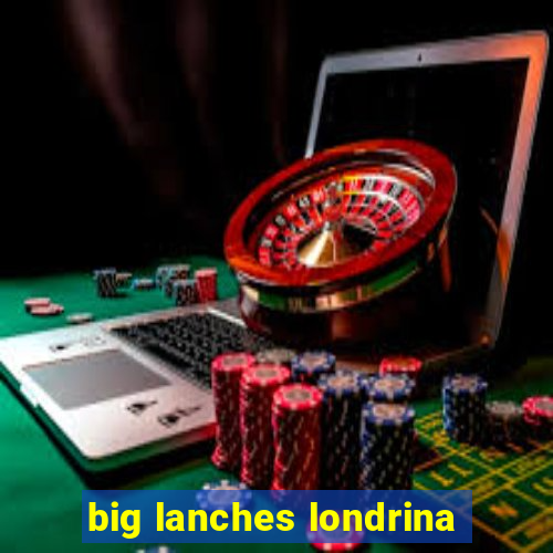 big lanches londrina